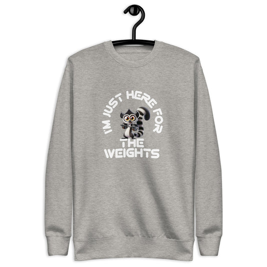 Premium Fitness Sweatshirt - I'm Just Here For The Weights